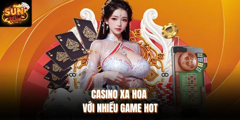 Casino xa hoa với nhiều game hot