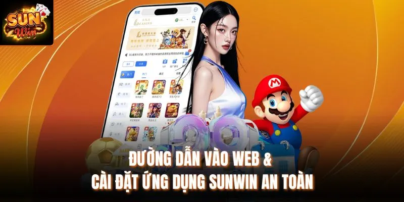 Đường dẫn vào web & cài đặt ứng dụng Sunwin an toàn