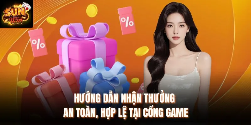 Hướng dẫn nhận thưởng an toàn, hợp lệ tại cổng game