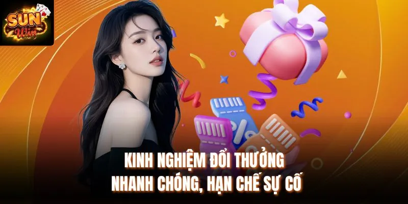 Kinh nghiệm đổi thưởng nhanh chóng, hạn chế sự cố
