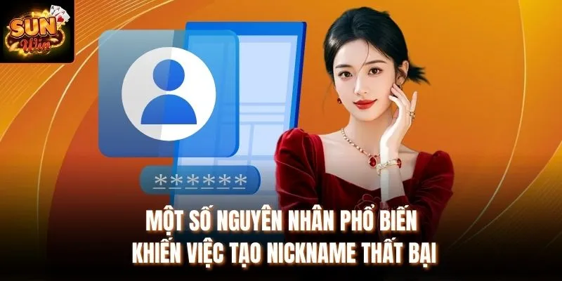 Một số nguyên nhân phổ biến khiến việc tạo nickname thất bại