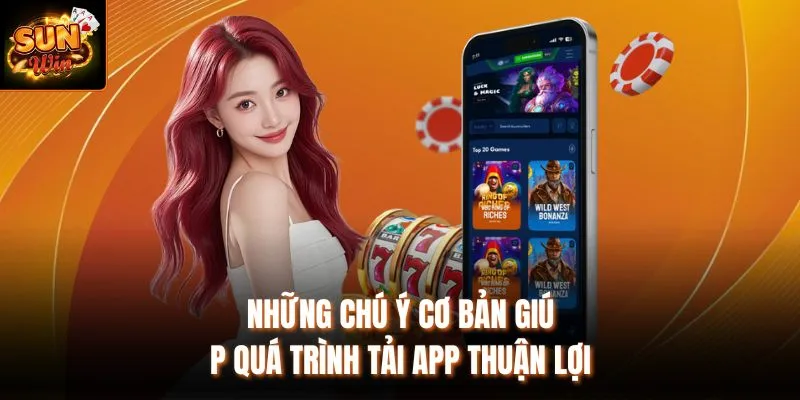 Những chú ý cơ bản giúp quá trình tải app thuận lợi