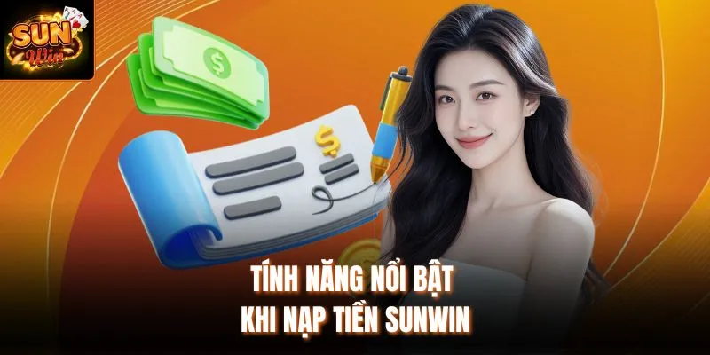 Tính năng nổi bật khi nạp tiền Sunwin