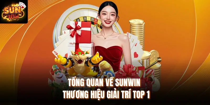 Tổng quan về Sunwin - Thương hiệu giải trí top 1